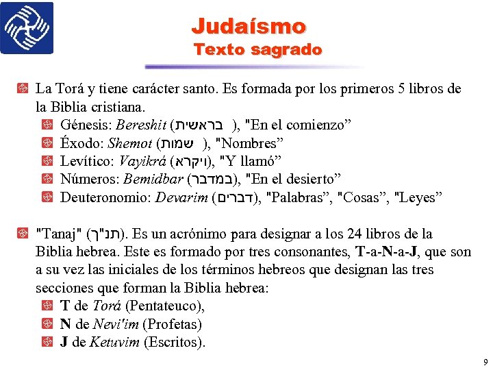 Judaísmo Texto sagrado La Torá y tiene carácter santo. Es formada por los primeros
