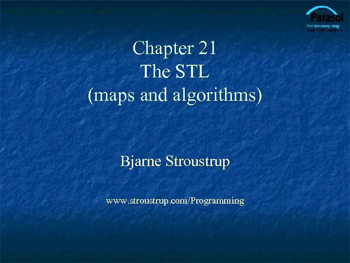 Chapter 21 The STL (maps and algorithms) Bjarne Stroustrup www. stroustrup. com/Programming 