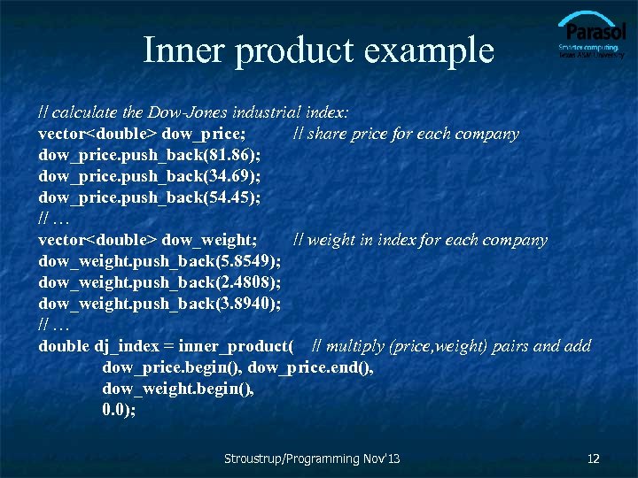 Inner product example // calculate the Dow-Jones industrial index: vector<double> dow_price; // share price