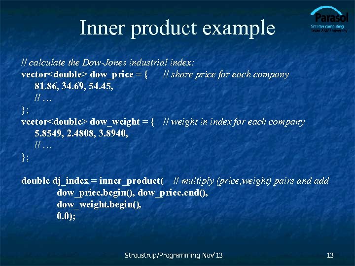 Inner product example // calculate the Dow-Jones industrial index: vector<double> dow_price = { //