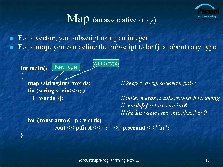 Map (an associative array) n n For a vector, you subscript using an integer