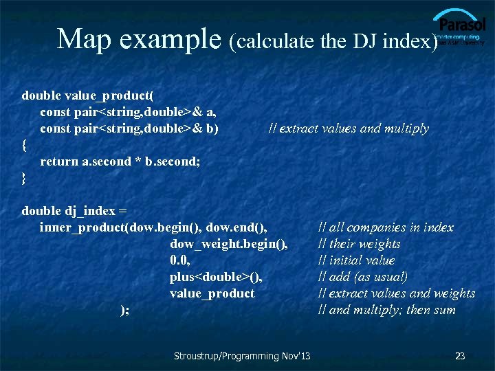 Map example (calculate the DJ index) double value_product( const pair<string, double>& a, const pair<string,