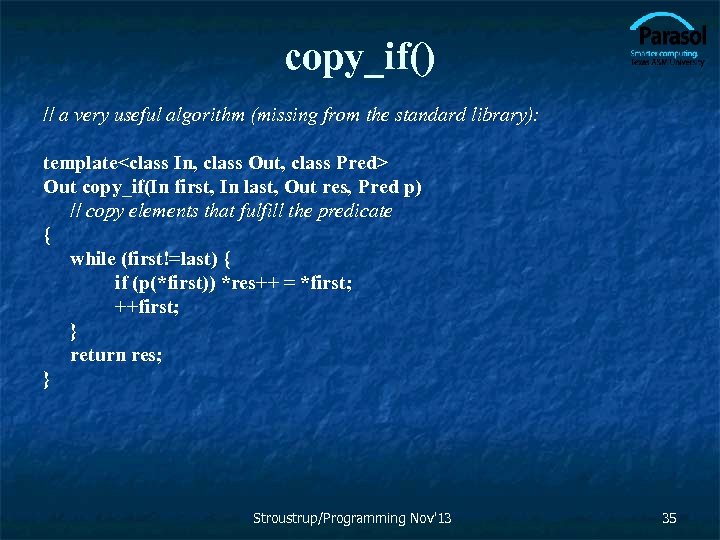 copy_if() // a very useful algorithm (missing from the standard library): template<class In, class