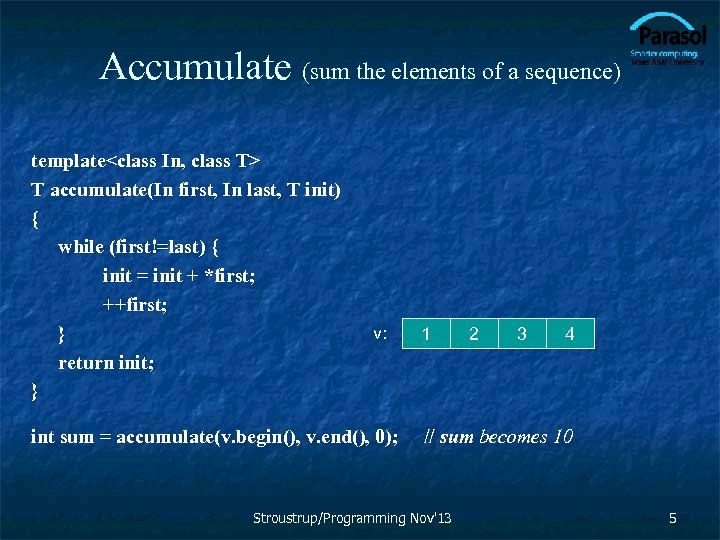 Accumulate (sum the elements of a sequence) template<class In, class T> T accumulate(In first,