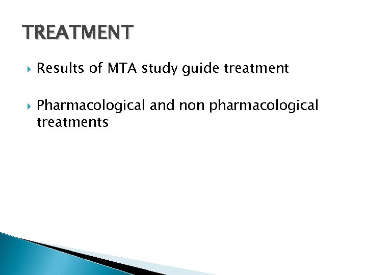 TREATMENT Results of MTA study guide treatment Pharmacological and non pharmacological treatments 