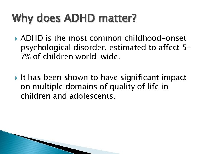 Why does ADHD matter? ADHD is the most common childhood-onset psychological disorder, estimated to