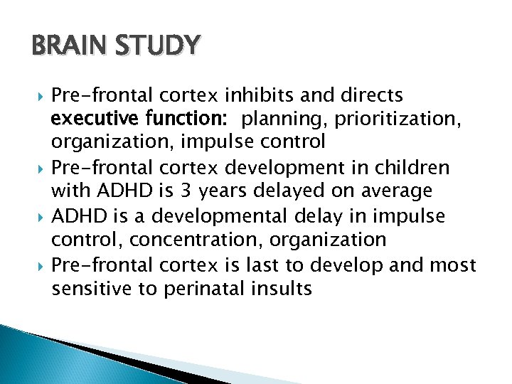 BRAIN STUDY Pre-frontal cortex inhibits and directs executive function: planning, prioritization, organization, impulse control
