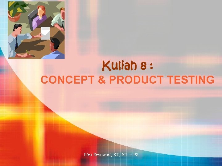 Kuliah 8 : CONCEPT & PRODUCT TESTING Dira Ernawati, ST. MT - P 3