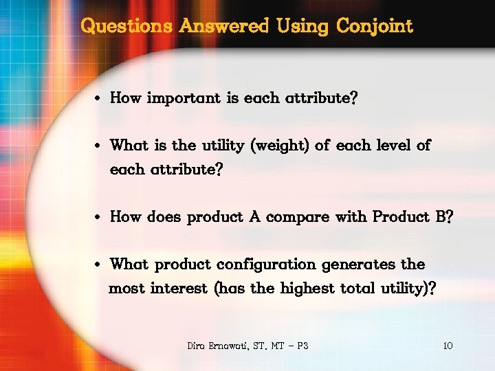 Questions Answered Using Conjoint • How important is each attribute? • What is the