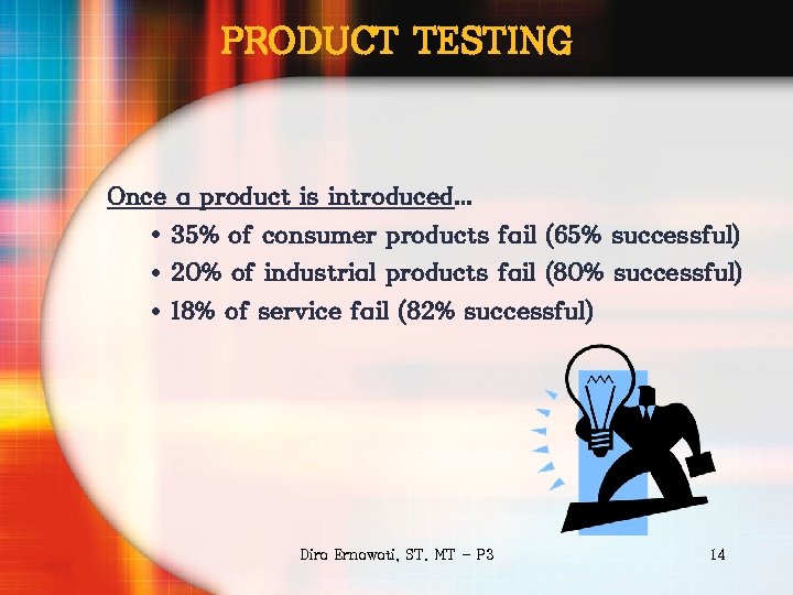 PRODUCT TESTING Once a product is introduced… • 35% of consumer products fail (65%