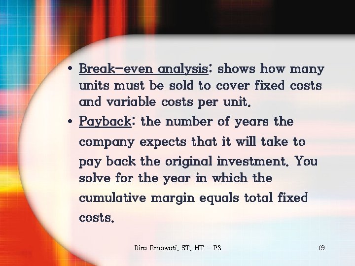  • Break-even analysis: shows how many units must be sold to cover fixed