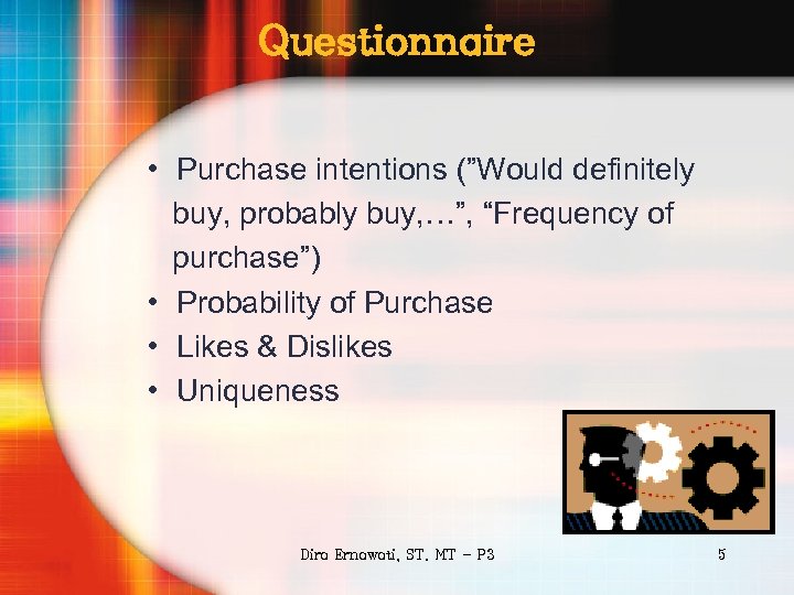 Questionnaire • Purchase intentions (”Would definitely buy, probably buy, …”, “Frequency of purchase”) •