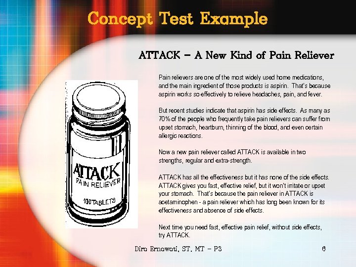 Concept Test Example ATTACK - A New Kind of Pain Reliever Pain relievers are