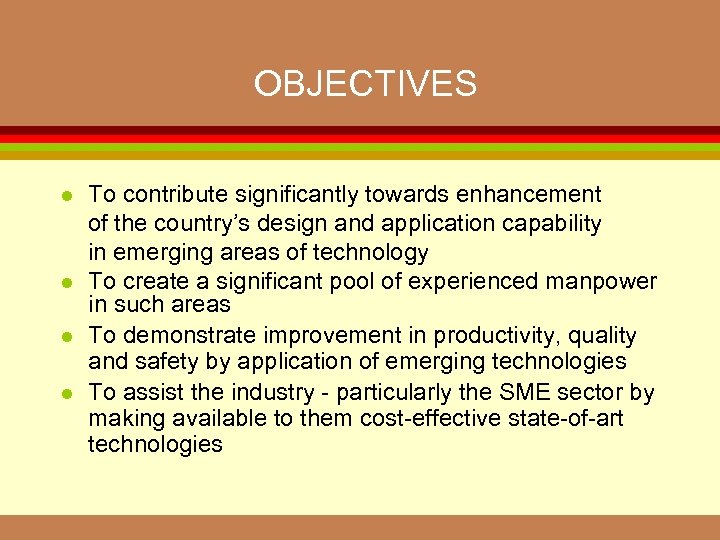 OBJECTIVES l l To contribute significantly towards enhancement of the country’s design and application