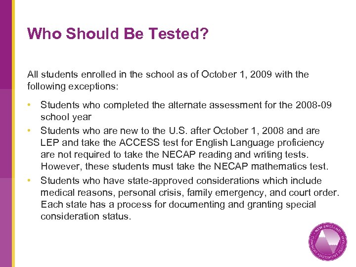 Who Should Be Tested? All students enrolled in the school as of October 1,