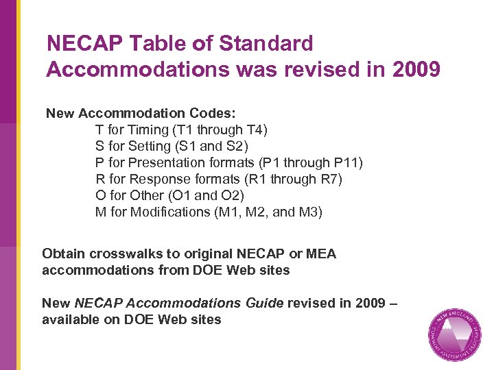 NECAP Table of Standard Accommodations was revised in 2009 New Accommodation Codes: T for