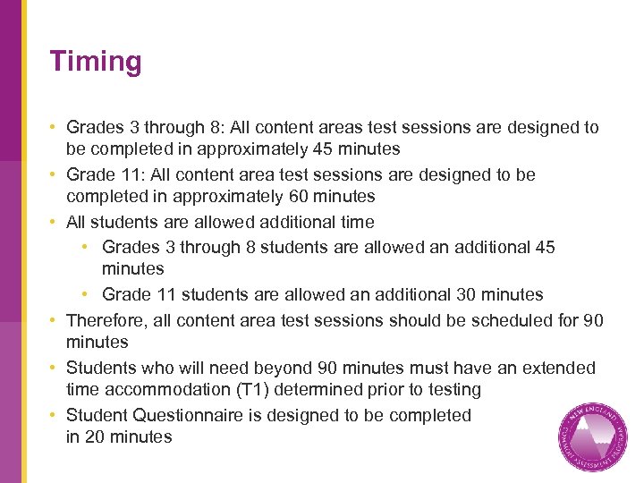 Timing • Grades 3 through 8: All content areas test sessions are designed to