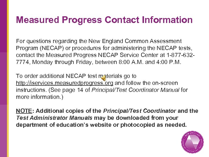 Measured Progress Contact Information For questions regarding the New England Common Assessment Program (NECAP)