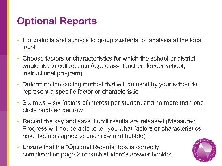 Optional Reports • For districts and schools to group students for analysis at the