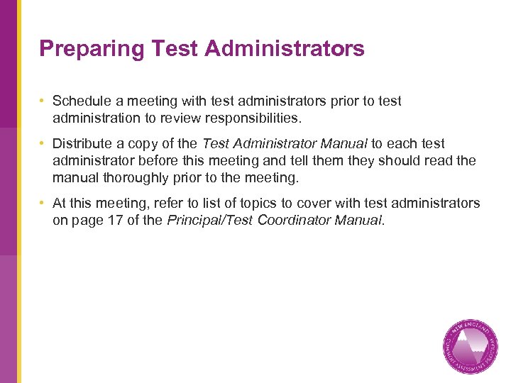 Preparing Test Administrators • Schedule a meeting with test administrators prior to test administration