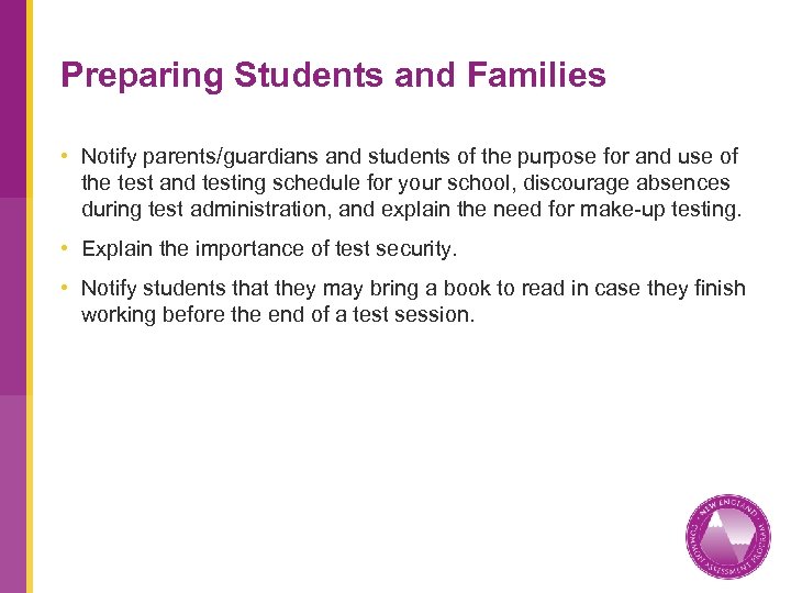 Preparing Students and Families • Notify parents/guardians and students of the purpose for and
