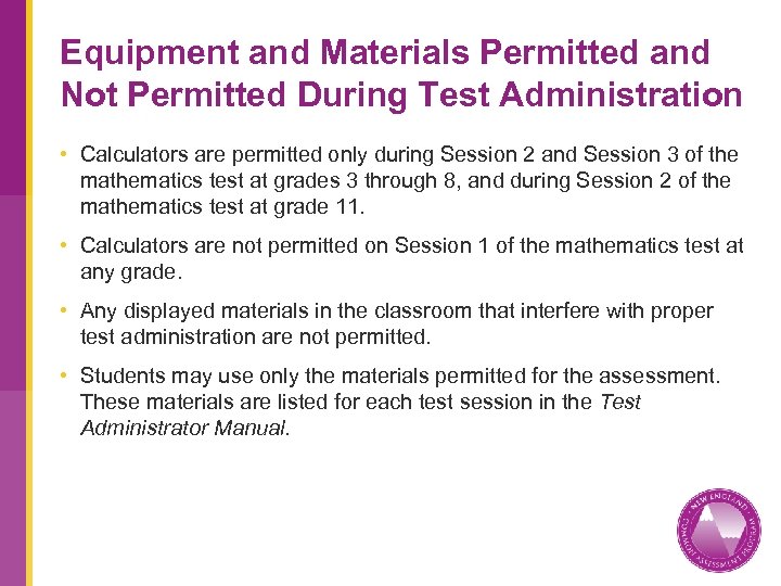 Equipment and Materials Permitted and Not Permitted During Test Administration • Calculators are permitted