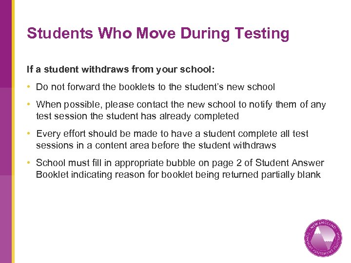 Students Who Move During Testing If a student withdraws from your school: • Do