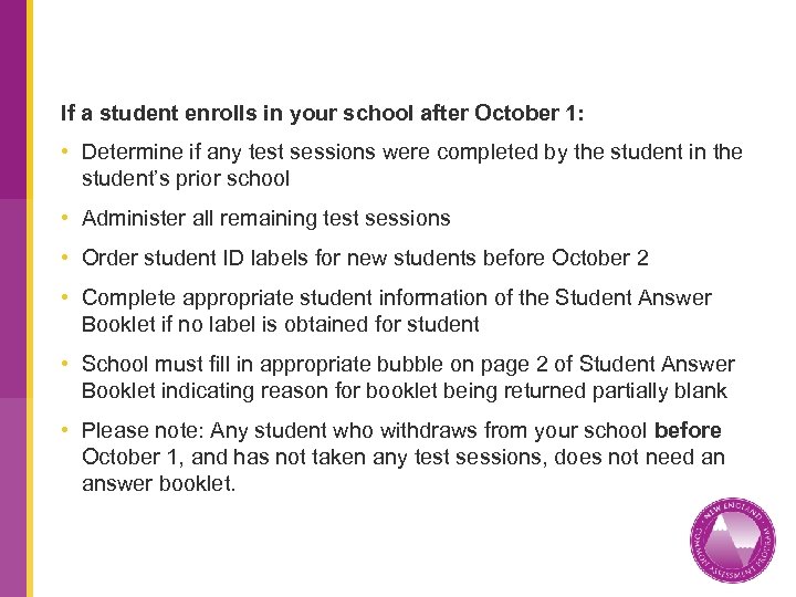 If a student enrolls in your school after October 1: • Determine if any