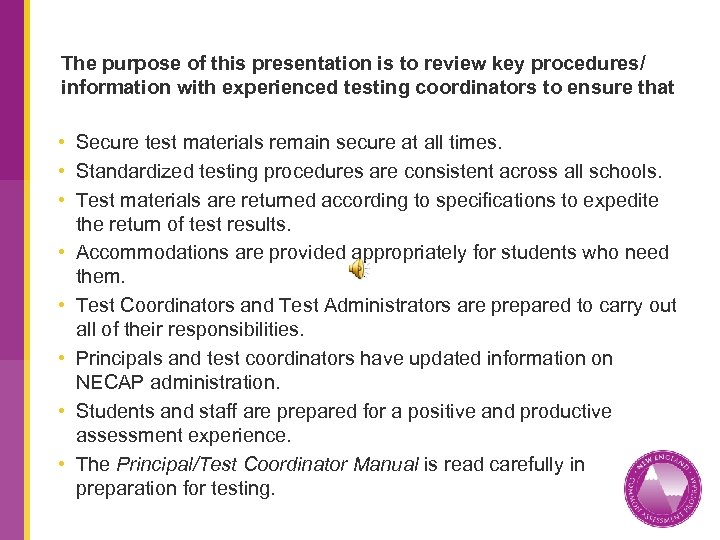 The purpose of this presentation is to review key procedures/ information with experienced testing