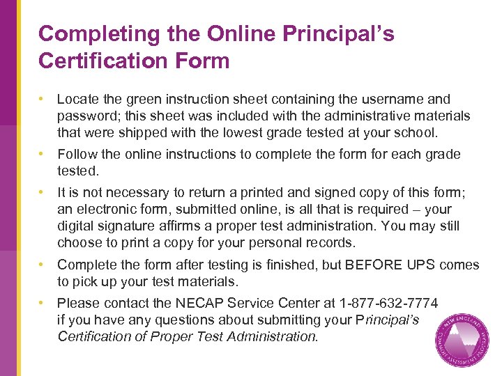 Completing the Online Principal’s Certification Form • Locate the green instruction sheet containing the