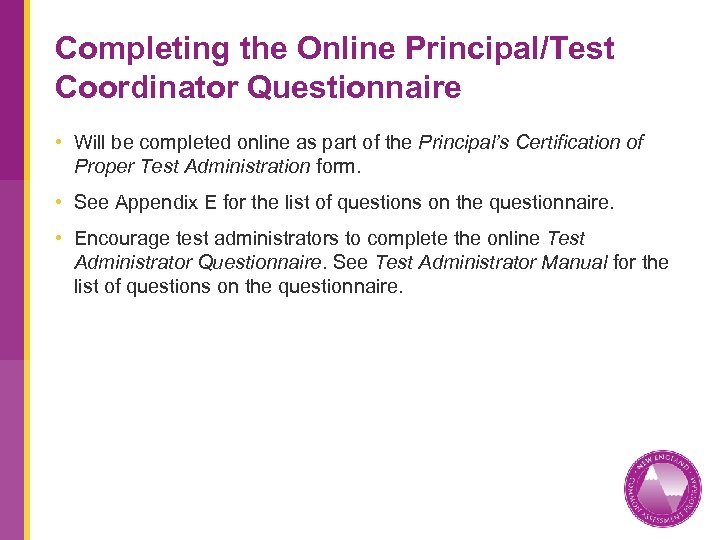 Completing the Online Principal/Test Coordinator Questionnaire • Will be completed online as part of