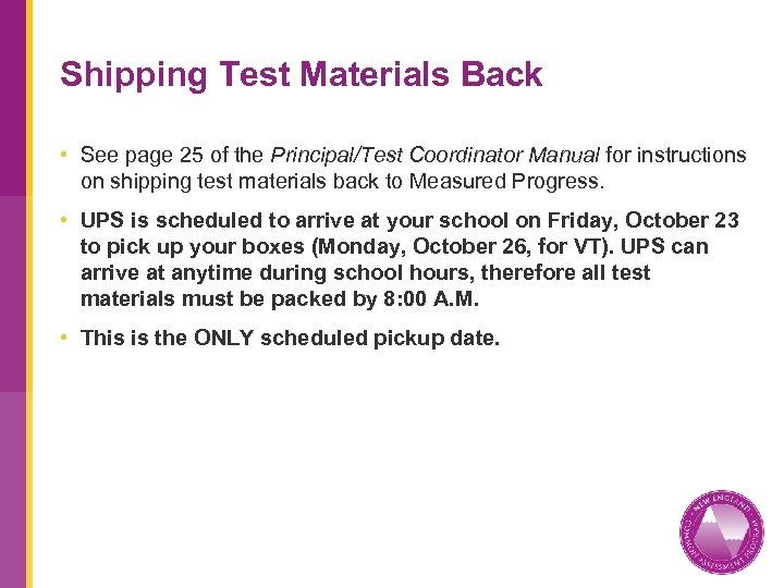 Shipping Test Materials Back • See page 25 of the Principal/Test Coordinator Manual for