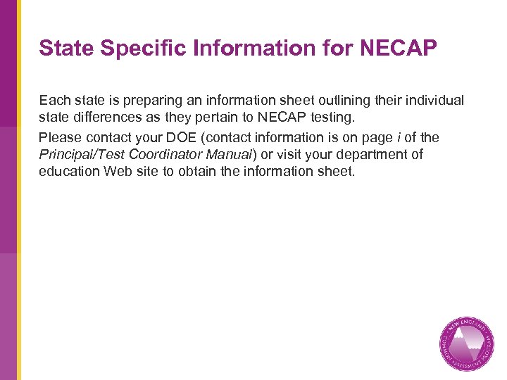 State Specific Information for NECAP Each state is preparing an information sheet outlining their