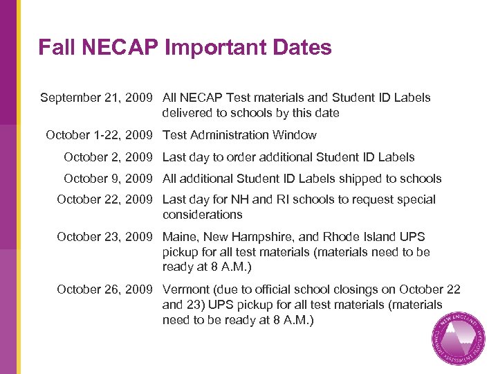 Fall NECAP Important Dates September 21, 2009 All NECAP Test materials and Student ID