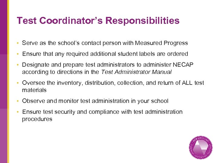 Test Coordinator’s Responsibilities • Serve as the school’s contact person with Measured Progress •