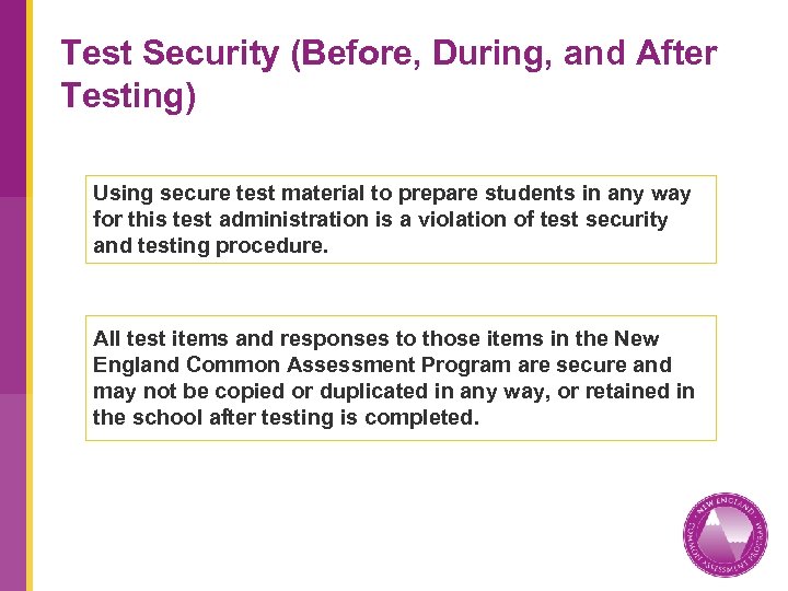 Test Security (Before, During, and After Testing) Using secure test material to prepare students