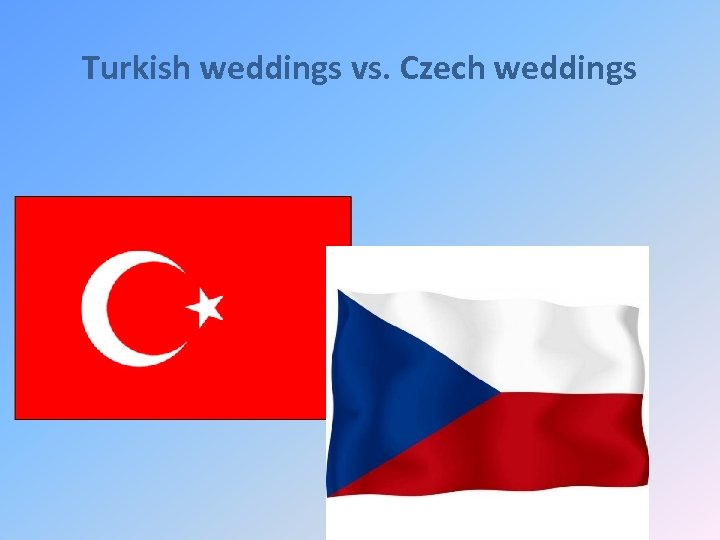 Turkish weddings vs. Czech weddings 