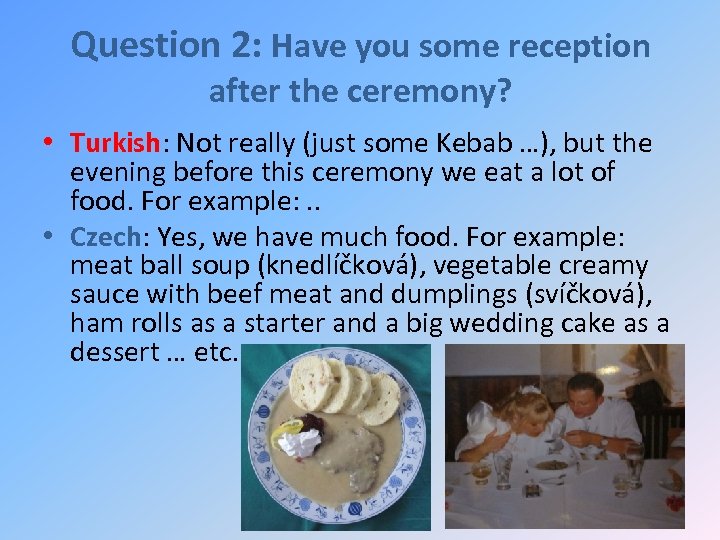 Question 2: Have you some reception after the ceremony? • Turkish: Not really (just
