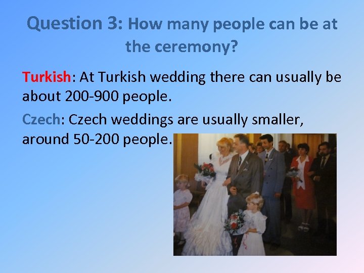Question 3: How many people can be at the ceremony? Turkish: At Turkish wedding