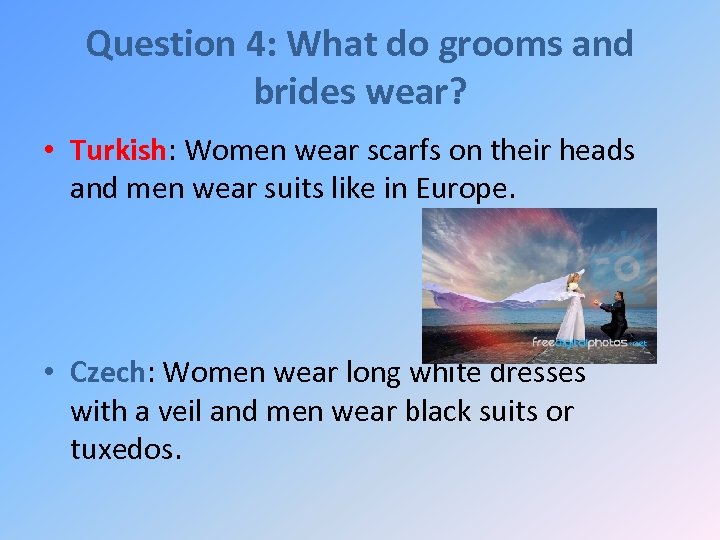 Question 4: What do grooms and brides wear? • Turkish: Women wear scarfs on
