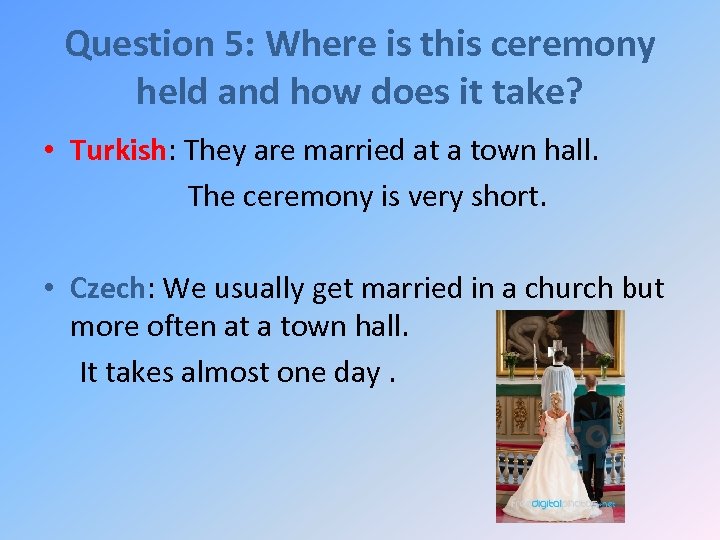 Question 5: Where is this ceremony held and how does it take? • Turkish: