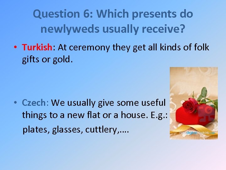 Question 6: Which presents do newlyweds usually receive? • Turkish: At ceremony they get