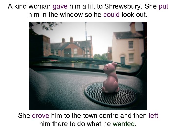 A kind woman gave him a lift to Shrewsbury. She put him in the