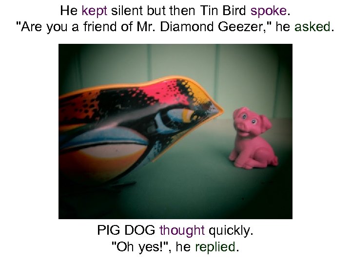 He kept silent but then Tin Bird spoke. 