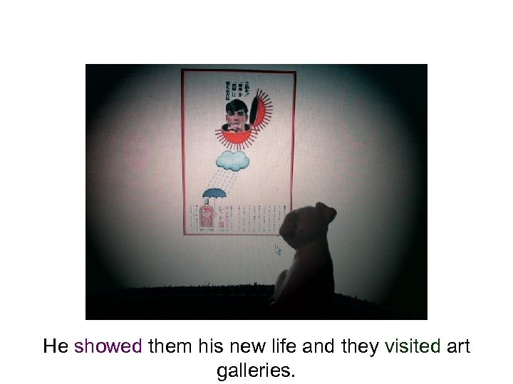 He showed them his new life and they visited art galleries. 
