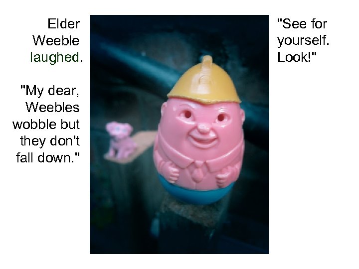 Elder Weeble laughed. 