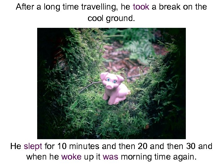 After a long time travelling, he took a break on the cool ground. He