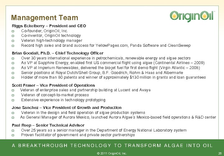 Management Team Riggs Eckelberry – President and CEO q Co-founder, Origin. Oil, Inc. q