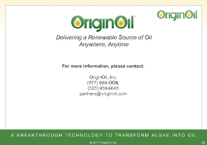 Delivering a Renewable Source of Oil Anywhere, Anytime For more information, please contact: Origin.