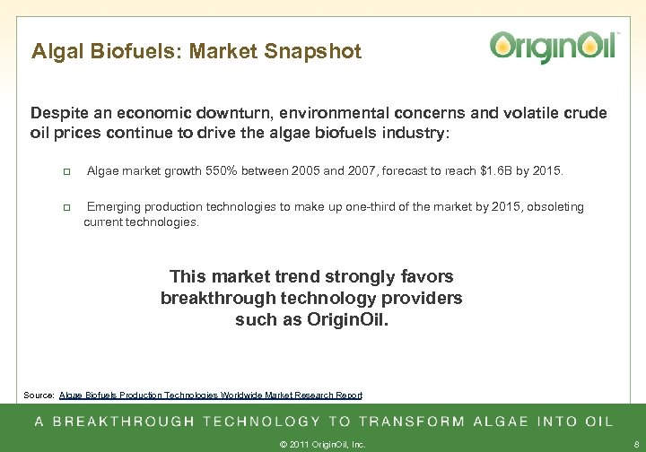 Algal Biofuels: Market Snapshot Despite an economic downturn, environmental concerns and volatile crude oil